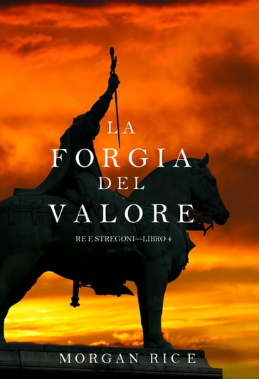 La Forgia del Valore (Re e StregoniLibro 4) - Morgan Rice