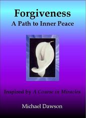 Forgiveness: A Path to Inner Peace - Inspired by A Course in Miracles