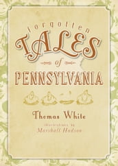 Forgotten Tales of Pennsylvania