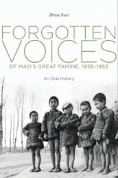 Forgotten Voices of Mao s Great Famine, 1958-1962