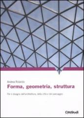 Forma, geometria, struttura. Per il disegno dell architettura, della città e del paesaggio. Ediz. illustrata