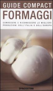 Formaggi. Conoscere e riconoscere le migliori produzioni dell Italia e dell Europa