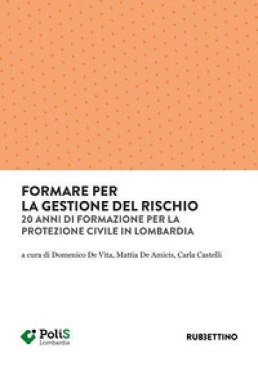 Formare per la gestione del rischio. 20 anni di formazione per la Protezione Civile in Lombardia