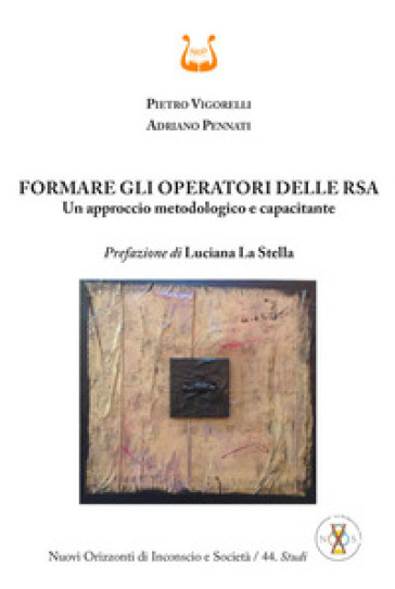 Formare gli operatori delle RSA. Un approccio metodologico e capacitante - Pietro Vigorelli - Adriano Pennati