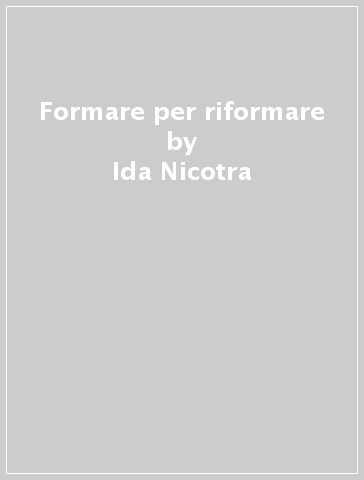 Formare per riformare - Ida Nicotra - Paolo Zocchi