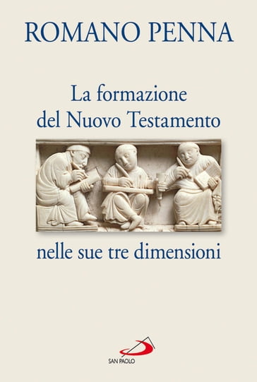 La Formazione del Nuovo Testamento nelle sue tre dimensioni - Romano Penna