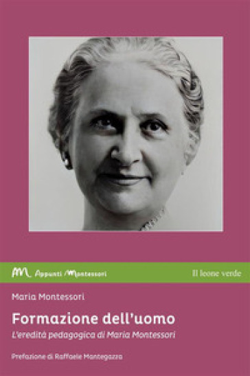 Formazione dell'uomo. L'eredità pedagogica di Maria Montessori - Maria Montessori