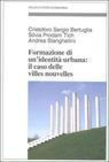 Formazione di un'identità urbana: il caso delle Villes Nouvelles - Cristoforo Sergio Bertuglia - Silvia Prodam Tich - Andrea Stanghellini