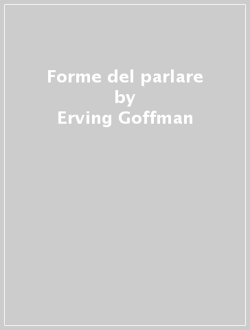 Forme del parlare - Erving Goffman