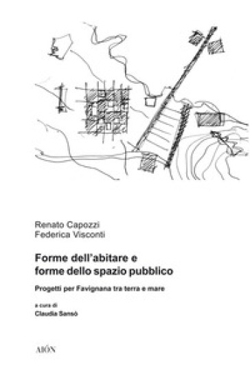 Forme dell'abitare e forme dello spazio pubblico. Progetti per Favignana tra terra e mare - Renato Capozzi - Federica Visconti