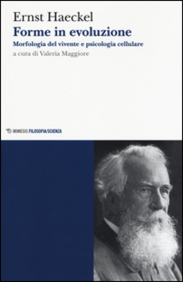 Forme in evoluzione. Morfologia del vivente e psicologia cellulare - Ernst Haeckel