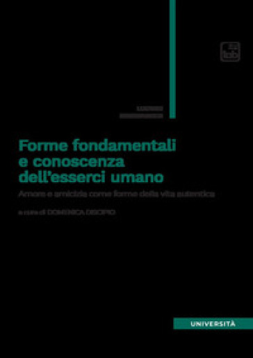 Forme fondamentali e conoscenza dell'esserci umano. Amore e amicizia come forme della vita autentica - Ludwig Binswanger