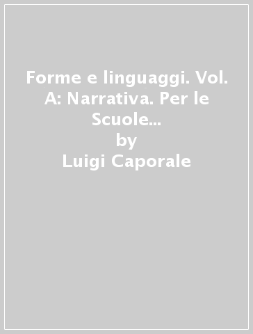 Forme e linguaggi. Vol. A: Narrativa. Per le Scuole superiori. Con e-book. Con espansione online - Luigi Caporale - C. Fronte