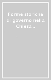 Forme storiche di governo nella Chiesa universale. Giornata di studio in occasione dell