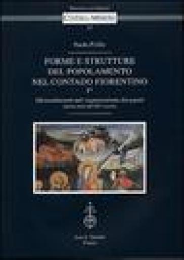 Forme e strutture del popolamento nel contado fiorentino. 1/1: Gli insediamenti nell'organizzazione dei populi (prima metà del XIV secolo) - Paolo Pirillo