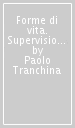 Forme di vita. Supervisione, psicoterapia, lavoro di équipe