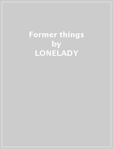 Former things - LONELADY