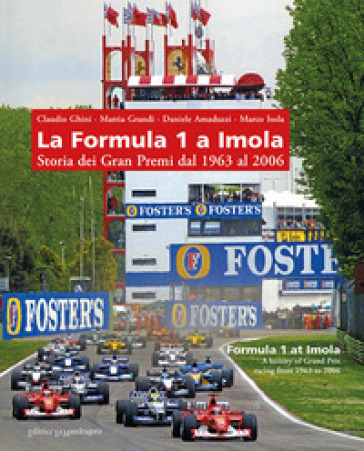 La Formula 1 a Imola. Storia dei Gran Premi dal 1963 al 2006. Ediz. illustrata - Claudio Ghini - Mattia Grandi - Daniele Amaduzzi - Marco Isola