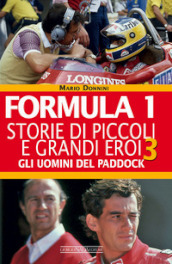 Formula 1. Storie di piccoli e grandi eroi. Vol. 3: Gli uomini del paddock