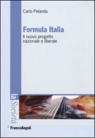 Formula Italia. Il nuovo progetto nazionale e liberale - Carlo Pelanda