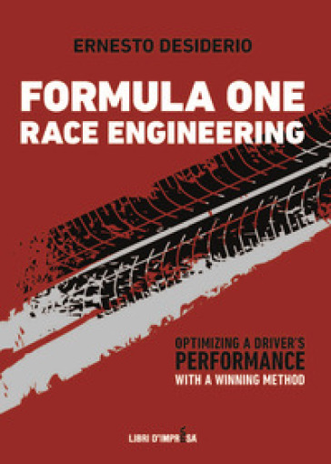 Formula One race engineering. Optimizing a driver's performance with a winning method - Ernesto Desiderio