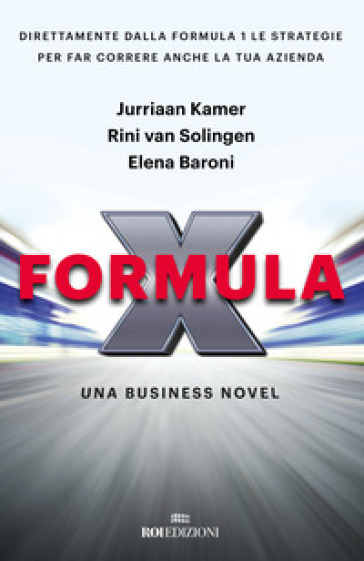 Formula X. Una business novel - Jurriaan Kamer - Rini van Solingen - Elena Baroni