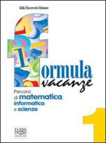 Formula vacanze. Percorsi di matematica per le vacanze. Per la Scuola media. 1. - Gilda Flaccavento Romano