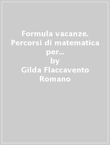 Formula vacanze. Percorsi di matematica per le vacanze. Per la Scuola media. 2. - Gilda Flaccavento Romano