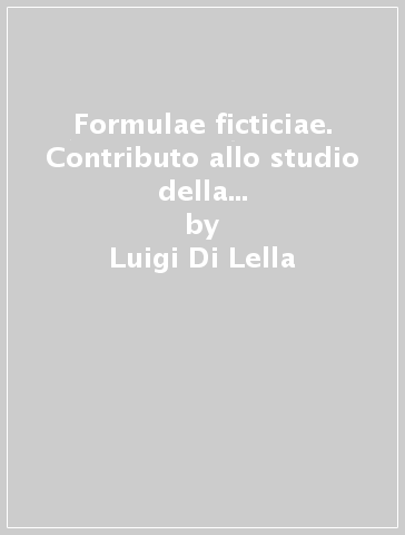 Formulae ficticiae. Contributo allo studio della riforma giudiziaria di Augusto - Luigi Di Lella