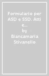 Formulario per ASD e SSD. Atti e documenti di ordinaria e straordinaria amministrazione dopo la riforma dello sport