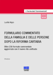 Formulario commentato della famiglia e delle persone dopo la riforma Cartabia. Oltre 230 formule commentate aggiornate con il nuovo rito unificato. Con espansione online