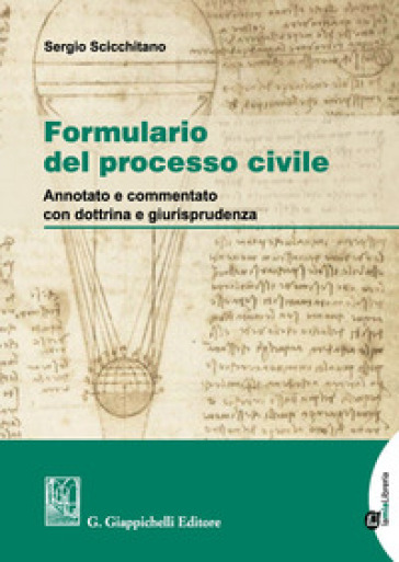 Formulario del processo civile. Annotato e commentato con dottrina e giurisprudenza. Con Contenuto digitale per download - Sergio Scicchitano