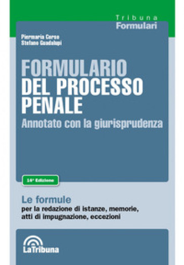Formulario del processo penale. Annotato con la giurisprudenza - Piermaria Corso - Stefano Guadalupi