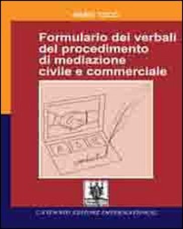 Formulario dei verbali del procedimento di mediazione civile e commerciale - Mario Tocci