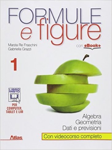 Formule e figure. Per le Scuole superiori. Con e-book. Con espansione online. 1. - Marzia Re Fraschini - Gabriella Grazzi