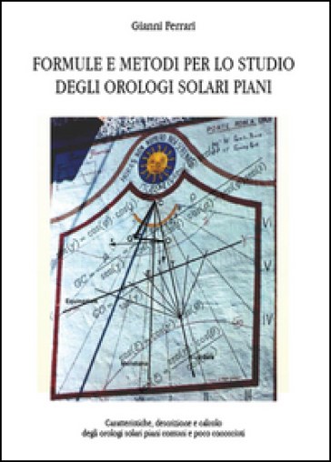 Formule e metodi per lo studio degli orologi solari piani - Gianni Ferrari