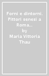 Forni e dintorni. Pittori senesi a Roma e la cultura scientifica di Ulisse Forni