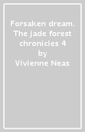 Forsaken dream. The jade forest chronicles 4
