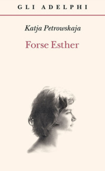 Forse Esther - Katja Petrowskaja