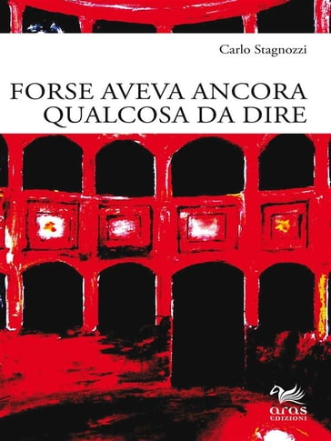 Forse aveva ancora qualcosa da dire - Carlo Stagnozzi