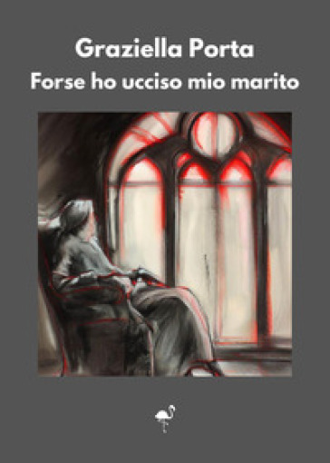 Forse ho ucciso mio marito - Graziella Porta