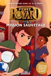 Fort Boyard  Une aventure dont tu es le héros  Mission sauvetage  Livre-jeu avec des choix  Dès 8 ans