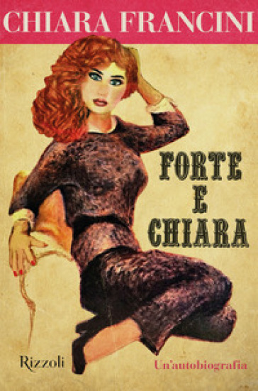 Forte e Chiara. Un'autobiografia - Chiara Francini