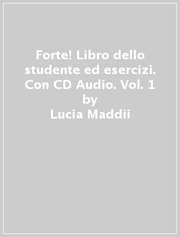 Forte! Libro dello studente ed esercizi. Con CD Audio. Vol. 1 - Lucia Maddii - Maria Carla Borgogni