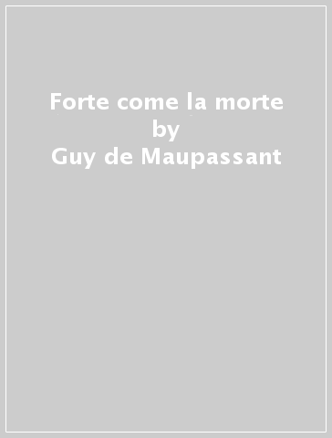 Forte come la morte - Guy de Maupassant