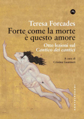 Forte come la morte è questo amore. Otto lezioni sul Cantico dei cantici