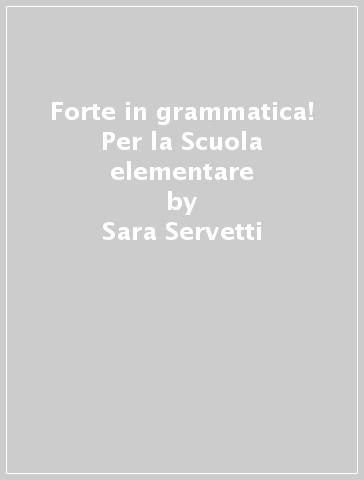 Forte in grammatica! Per la Scuola elementare - Sara Servetti