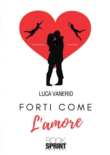 Forti come l'amore - Luca Vanerio