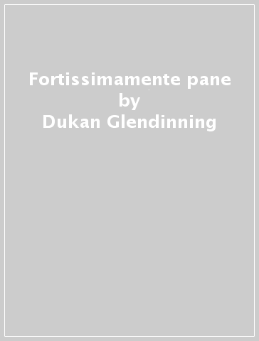 Fortissimamente pane - Dukan Glendinning - Patrick Ryan