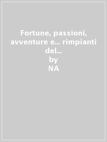 Fortune, passioni, avventure e... rimpianti del povero Bartolomeo Gonzi - NA - Alessio Bianucci